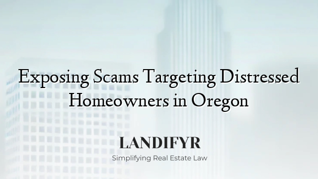 Exposing Scams Targeting Distressed Homeowners in Oregon