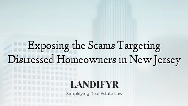 Exposing the Scams Targeting Distressed Homeowners in New Jersey