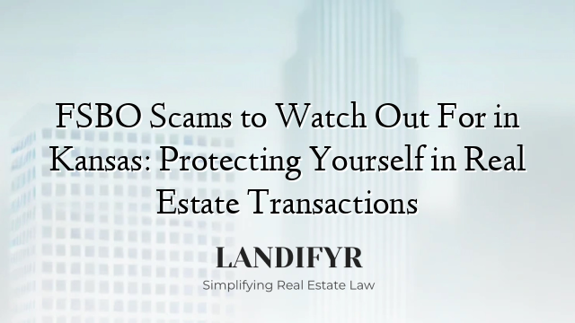 FSBO Scams to Watch Out For in Kansas: Protecting Yourself in Real Estate Transactions
