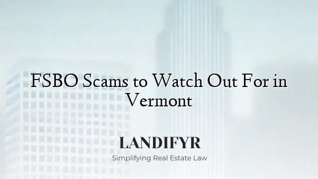 FSBO Scams to Watch Out For in Vermont