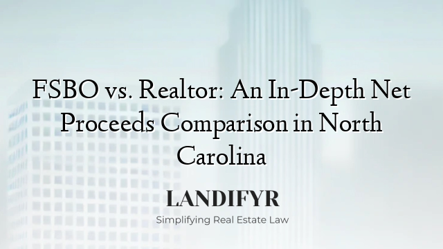 FSBO vs. Realtor: An In-Depth Net Proceeds Comparison in North Carolina
