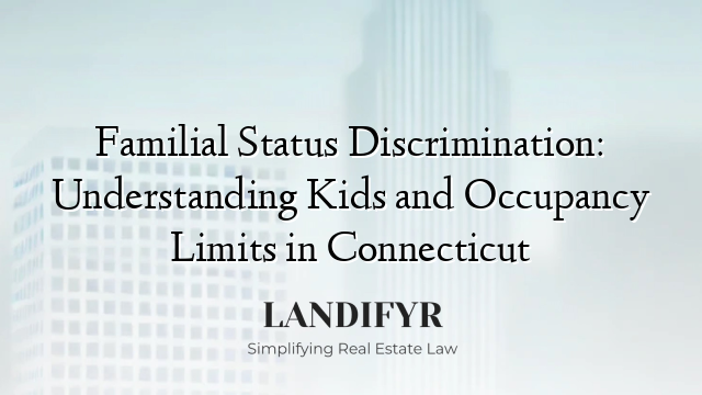 Familial Status Discrimination: Understanding Kids and Occupancy Limits in Connecticut