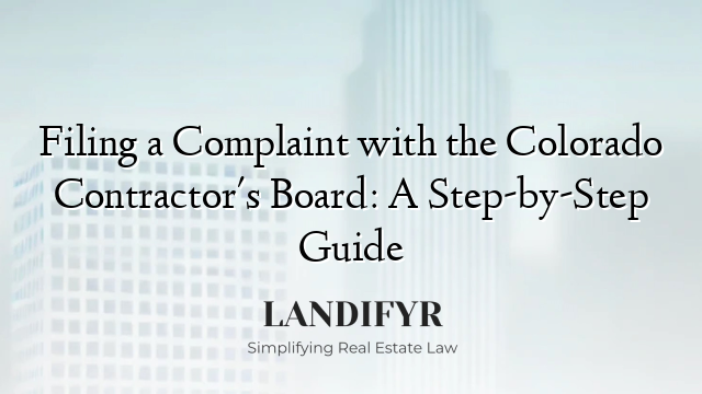 Filing a Complaint with the Colorado Contractor's Board: A Step-by-Step Guide
