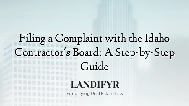 Filing a Complaint with the Idaho Contractor's Board: A Step-by-Step Guide