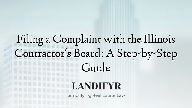 Filing a Complaint with the Illinois Contractor's Board: A Step-by-Step Guide