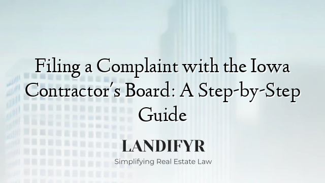 Filing a Complaint with the Iowa Contractor's Board: A Step-by-Step Guide