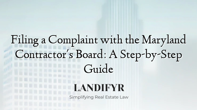 Filing a Complaint with the Maryland Contractor's Board: A Step-by-Step Guide