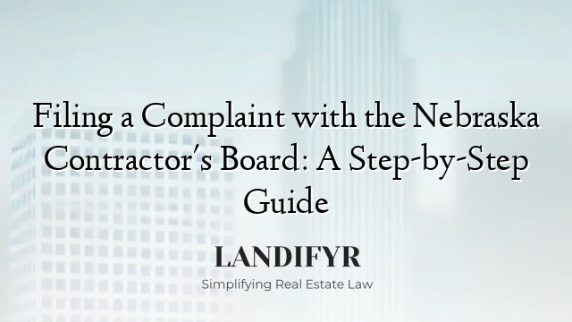 Filing a Complaint with the Nebraska Contractor's Board: A Step-by-Step Guide