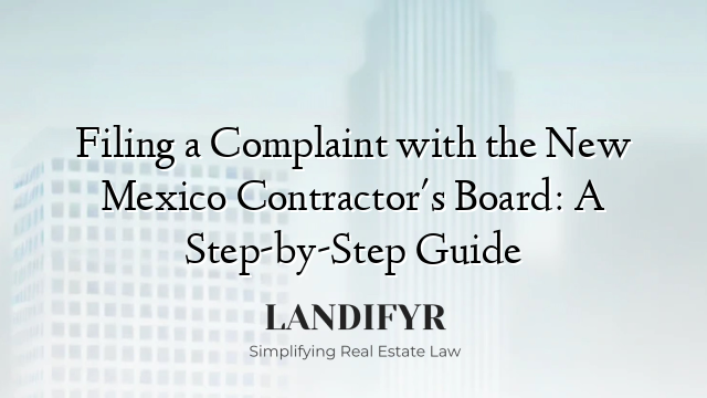 Filing a Complaint with the New Mexico Contractor's Board: A Step-by-Step Guide