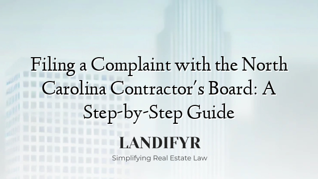 Filing a Complaint with the North Carolina Contractor's Board: A Step-by-Step Guide