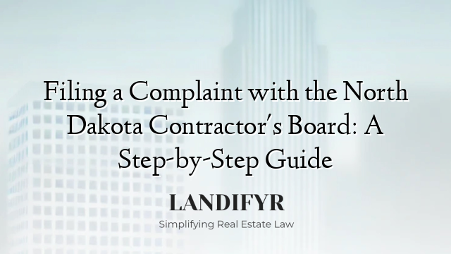 Filing a Complaint with the North Dakota Contractor's Board: A Step-by-Step Guide