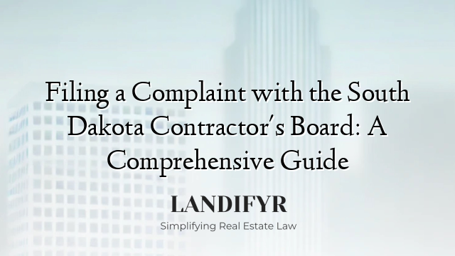 Filing a Complaint with the South Dakota Contractor's Board: A Comprehensive Guide