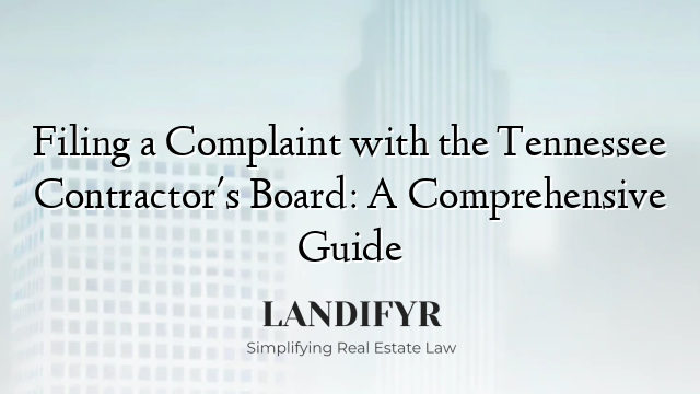 Filing a Complaint with the Tennessee Contractor's Board: A Comprehensive Guide