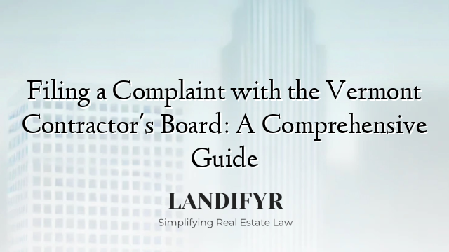 Filing a Complaint with the Vermont Contractor's Board: A Comprehensive Guide