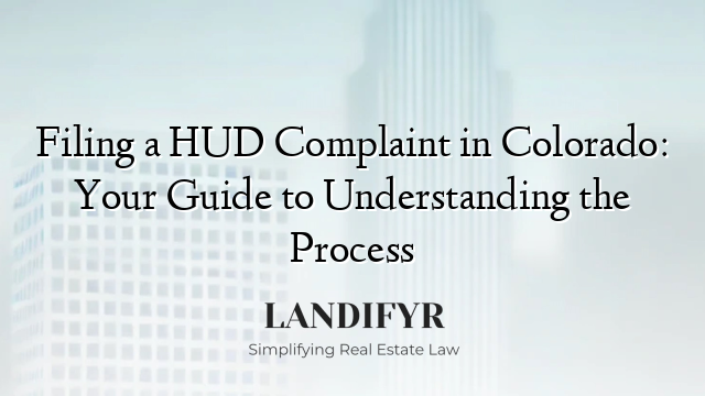 Filing a HUD Complaint in Colorado: Your Guide to Understanding the Process