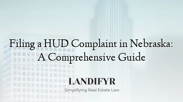 Filing a HUD Complaint in Nebraska: A Comprehensive Guide