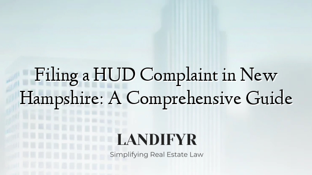 Filing a HUD Complaint in New Hampshire: A Comprehensive Guide