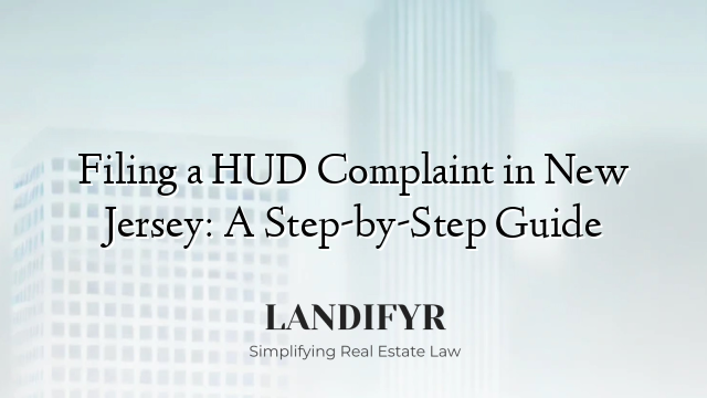 Filing a HUD Complaint in New Jersey: A Step-by-Step Guide