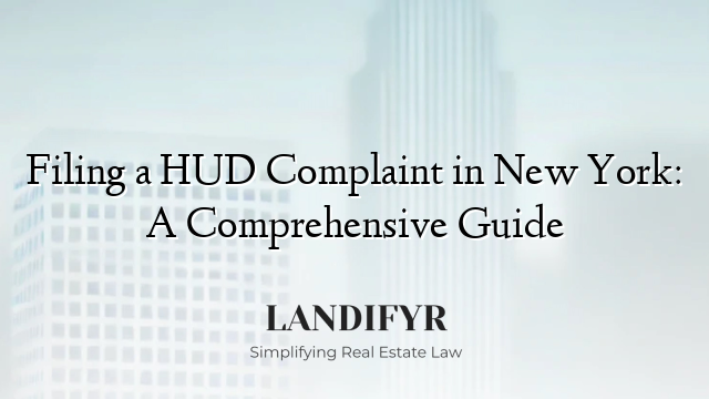 Filing a HUD Complaint in New York: A Comprehensive Guide