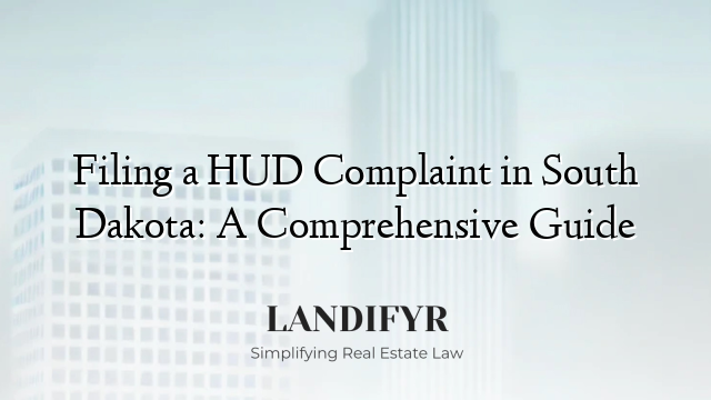 Filing a HUD Complaint in South Dakota: A Comprehensive Guide