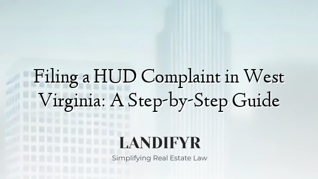 Filing a HUD Complaint in West Virginia: A Step-by-Step Guide