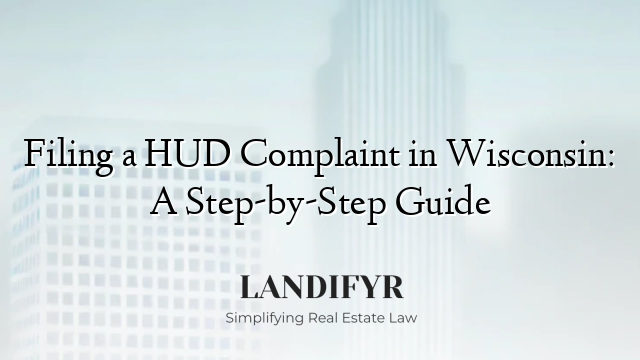 Filing a HUD Complaint in Wisconsin: A Step-by-Step Guide