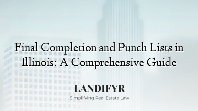 Final Completion and Punch Lists in Illinois: A Comprehensive Guide
