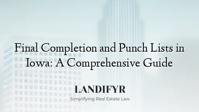 Final Completion and Punch Lists in Iowa: A Comprehensive Guide