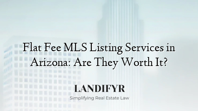 Flat Fee MLS Listing Services in Arizona: Are They Worth It?