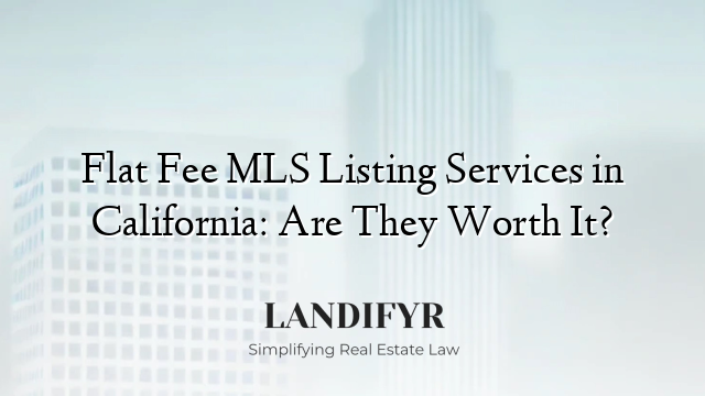 Flat Fee MLS Listing Services in California: Are They Worth It?