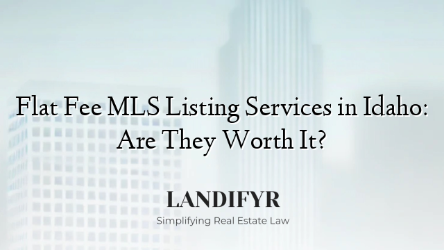Flat Fee MLS Listing Services in Idaho: Are They Worth It?