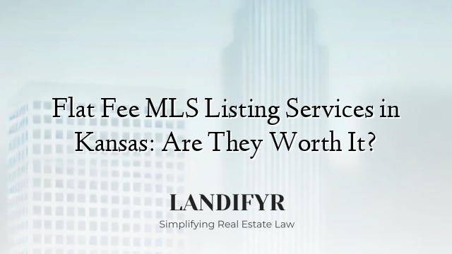 Flat Fee MLS Listing Services in Kansas: Are They Worth It?