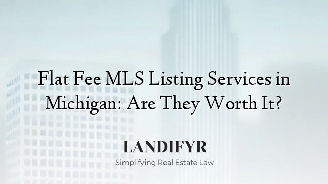 Flat Fee MLS Listing Services in Michigan: Are They Worth It?