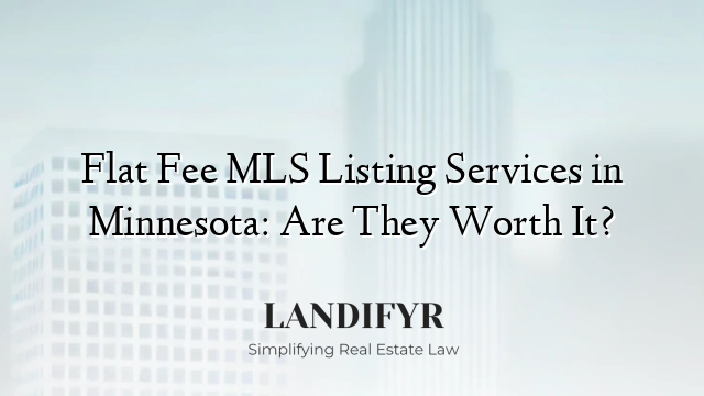 Flat Fee MLS Listing Services in Minnesota: Are They Worth It?