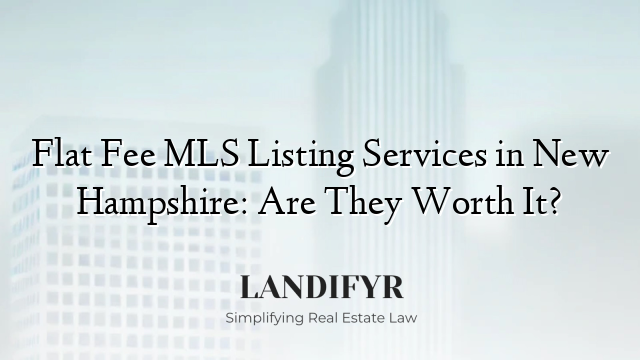 Flat Fee MLS Listing Services in New Hampshire: Are They Worth It?