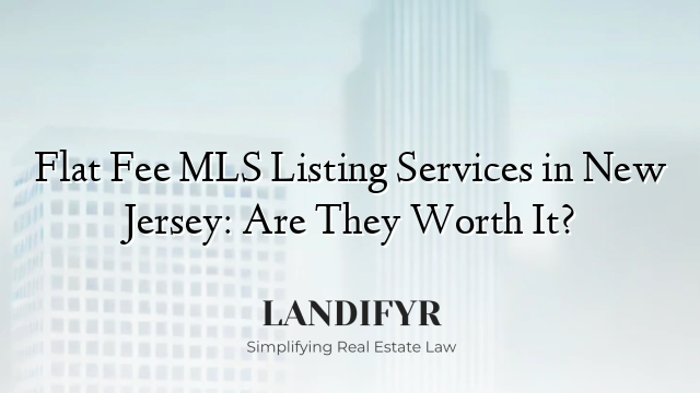 Flat Fee MLS Listing Services in New Jersey: Are They Worth It?