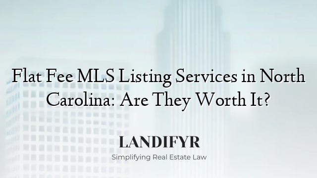 Flat Fee MLS Listing Services in North Carolina: Are They Worth It?