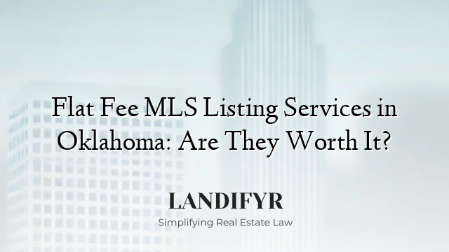 Flat Fee MLS Listing Services in Oklahoma: Are They Worth It?