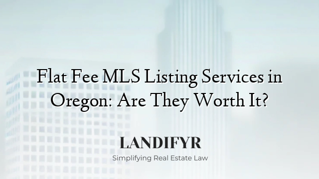 Flat Fee MLS Listing Services in Oregon: Are They Worth It?