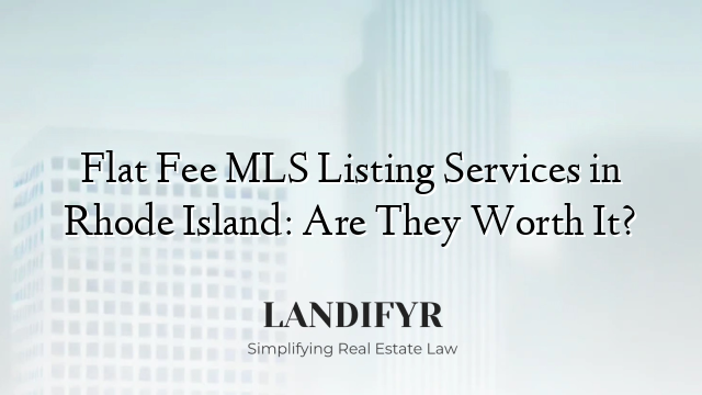 Flat Fee MLS Listing Services in Rhode Island: Are They Worth It?