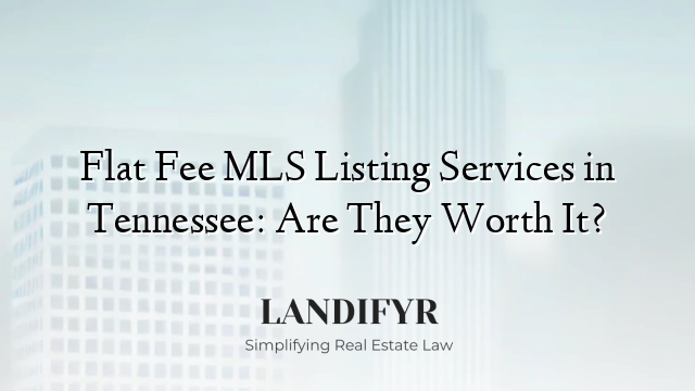 Flat Fee MLS Listing Services in Tennessee: Are They Worth It?