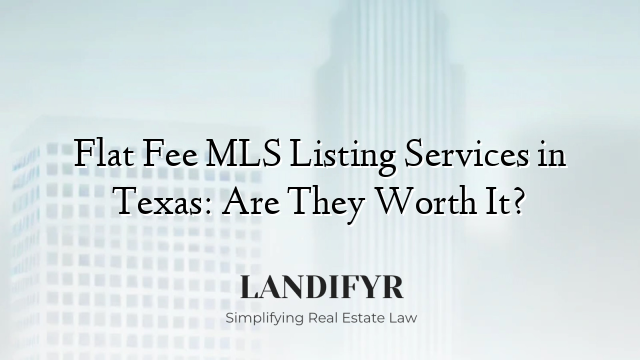 Flat Fee MLS Listing Services in Texas: Are They Worth It?