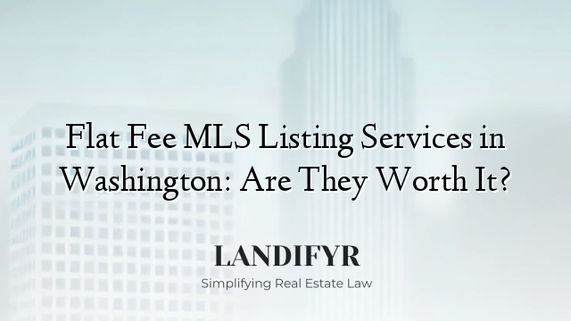 Flat Fee MLS Listing Services in Washington: Are They Worth It?