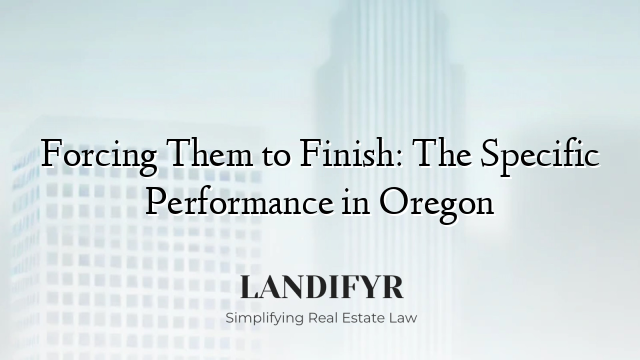 Forcing Them to Finish: The Specific Performance in Oregon