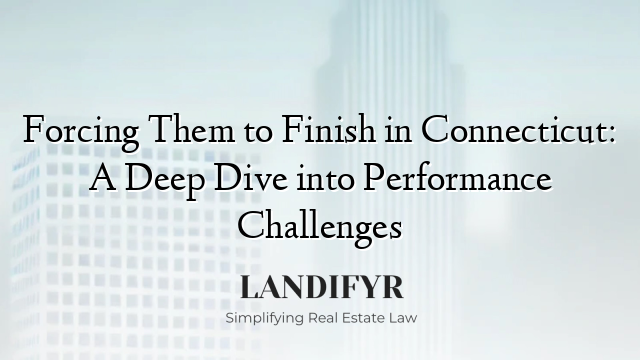 Forcing Them to Finish in Connecticut: A Deep Dive into Performance Challenges