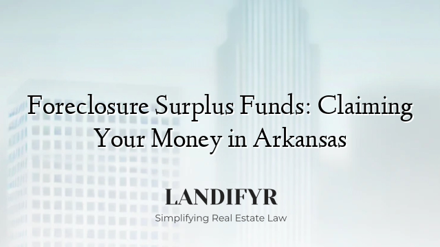 Foreclosure Surplus Funds: Claiming Your Money in Arkansas