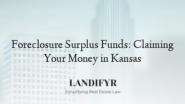 Foreclosure Surplus Funds: Claiming Your Money in Kansas