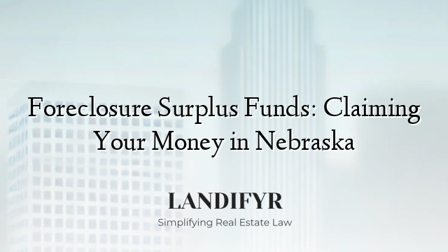 Foreclosure Surplus Funds: Claiming Your Money in Nebraska