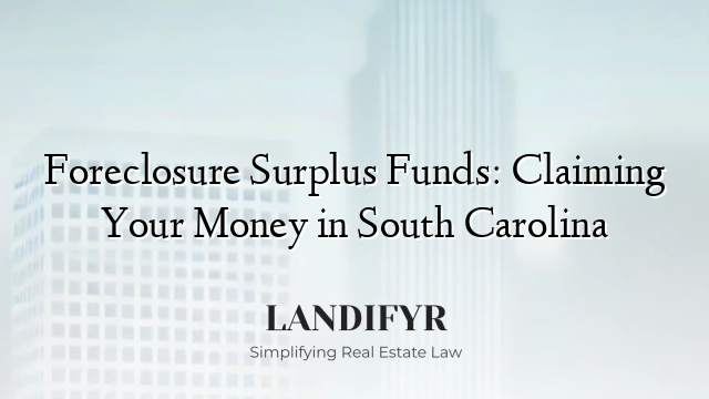 Foreclosure Surplus Funds: Claiming Your Money in South Carolina