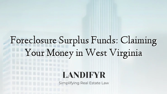 Foreclosure Surplus Funds: Claiming Your Money in West Virginia